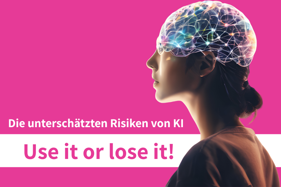 Frau mit einer Art digitalem Netzwerk über dem Kopf und dem Titel "Use it or lose it", die unterschätzten Gefahren der KI